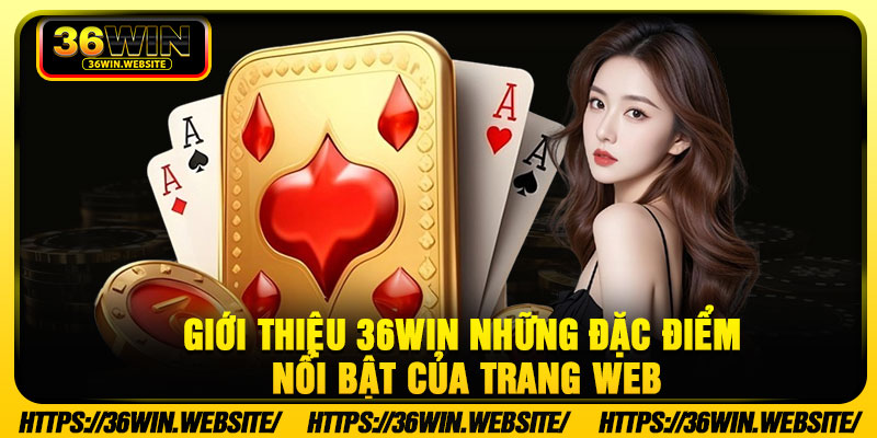 Giới thiệu 36win những đặc điểm nổi bật của trang web