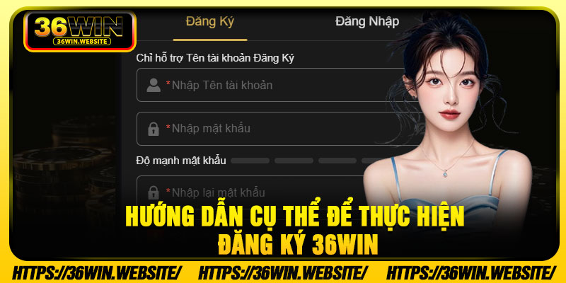 Hướng dẫn cụ thể để thực hiện đăng ký 36Win