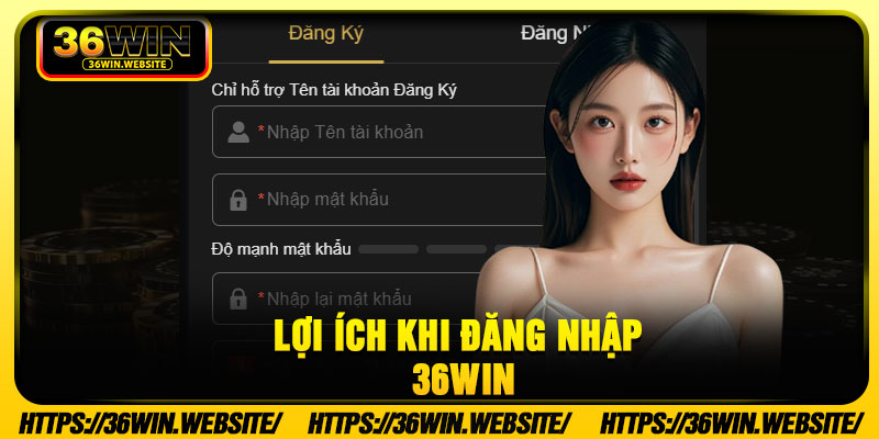 Lợi ích khi đăng nhập 36Win