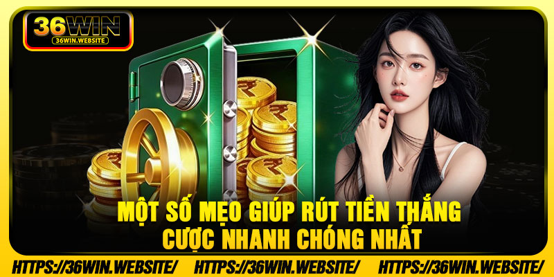 Một số mẹo giúp rút tiền thắng cược nhanh chóng nhất