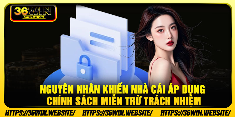 Nguyên nhân khiến nhà cái áp dụng chính sách miễn trừ trách nhiệm