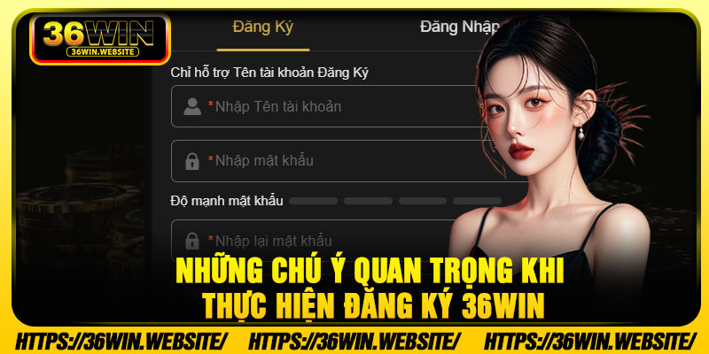 Những chú ý quan trọng khi thực hiện đăng ký 36Win