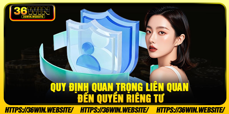Quy định quan trọng liên quan đến quyền riêng tư