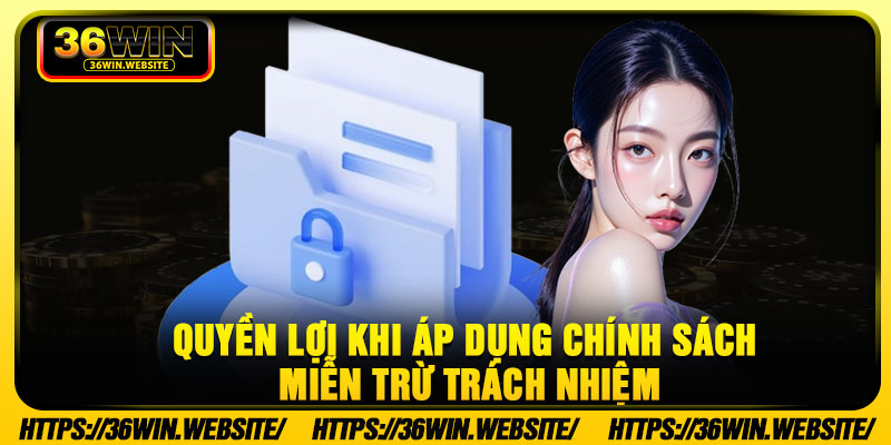 Quyền lợi khi áp dụng chính sách miễn trừ trách nhiệm