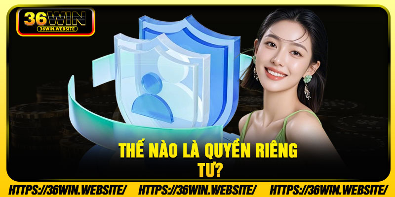 Thế nào là quyền riêng tư?