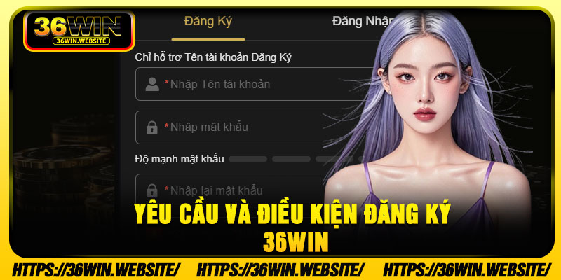 Yêu cầu và điều kiện đăng ký 36Win