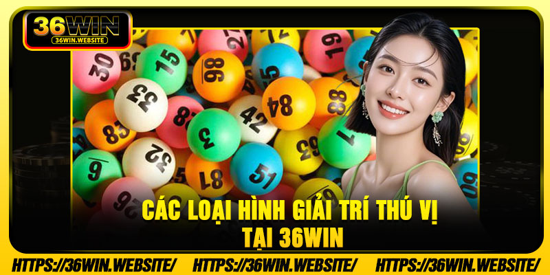 Các loại hình giải trí thú vị tại 36Win
