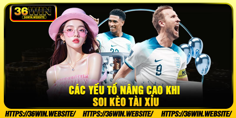 Các yếu tố nâng cao khi soi kèo tài xỉu