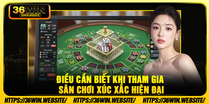 Điều cần biết khi tham gia sân chơi xúc xắc hiện đại