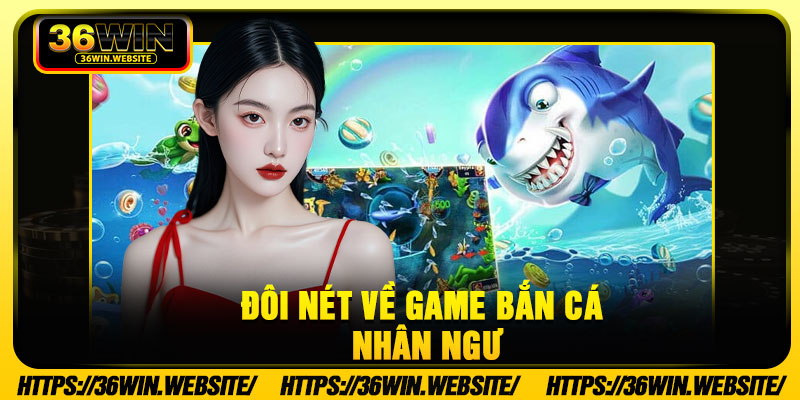 Đôi nét về game bắn cá nhân ngư