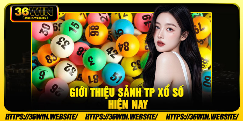 Giới thiệu sảnh TP xổ số hiện nay