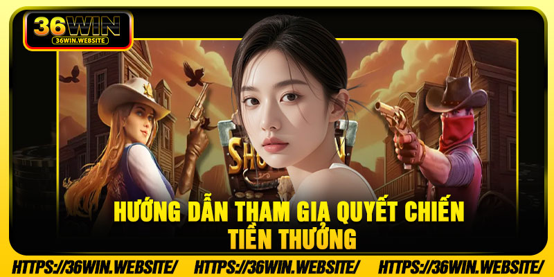 Hướng dẫn tham gia Quyết Chiến Tiền Thưởng