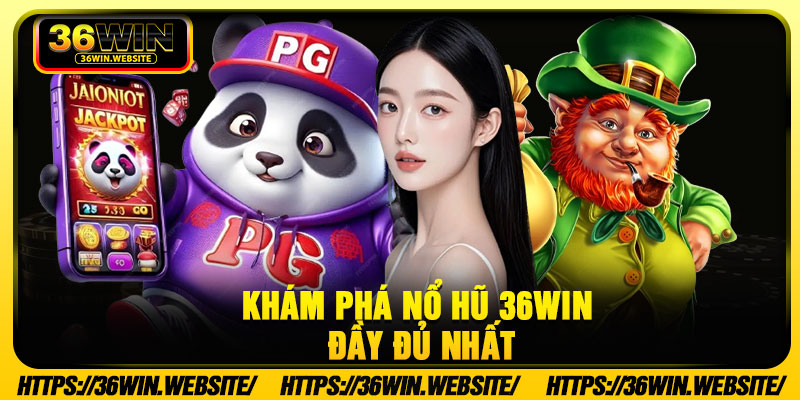 Khám phá nổ hũ 36Win đầy đủ nhất