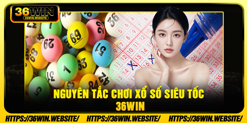 Nguyên tắc chơi xổ số siêu tốc 36Win