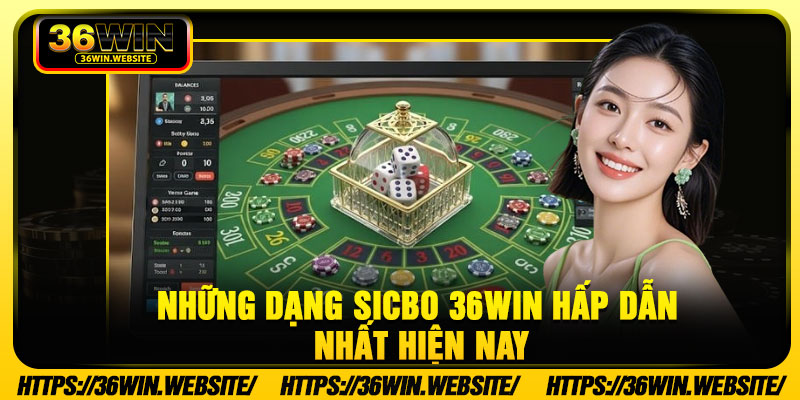Những dạng Sicbo 36Win hấp dẫn nhất hiện nay