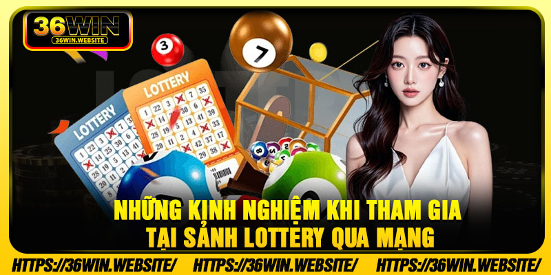 Những kinh nghiệm khi tham gia tại sảnh lottery qua mạng