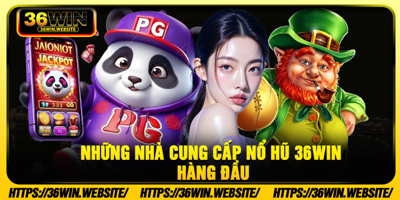 Những nhà cung cấp nổ hũ 36Win hàng đầu