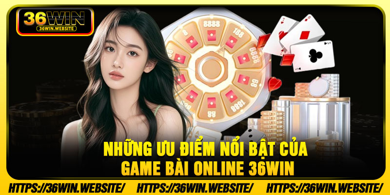 Những ưu điểm nổi bật của game bài online 36Win