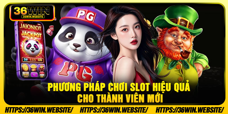 Phương pháp chơi slot hiệu quả cho thành viên mới